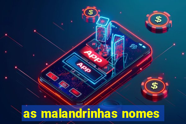 as malandrinhas nomes